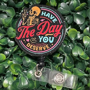 Have the Day You Deserve Glitter Skeleton Retractable Badge Reel; Nurse RN Badge Holder Clips