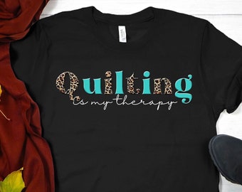 Quilting is my Therapy Tshirt, leopard print quilting tee, funny shirt, quilt tshirt, quilting tee, sewing shirt, quilt lovers, quilt gift