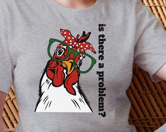 Funny Chicken Tshirt, Is there a problem chicken shirt, Cute Chicken Shirt, Animal Shirt, Farm Tshirt, Love Chicken Shirt, Chicken Lovers
