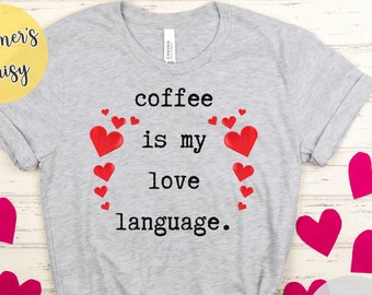 Valentine's Day t-shirt, coffee lovers shirt, coffee is my love language tee, valentine's day gift, cute coffee shirt, caffeine addict tee