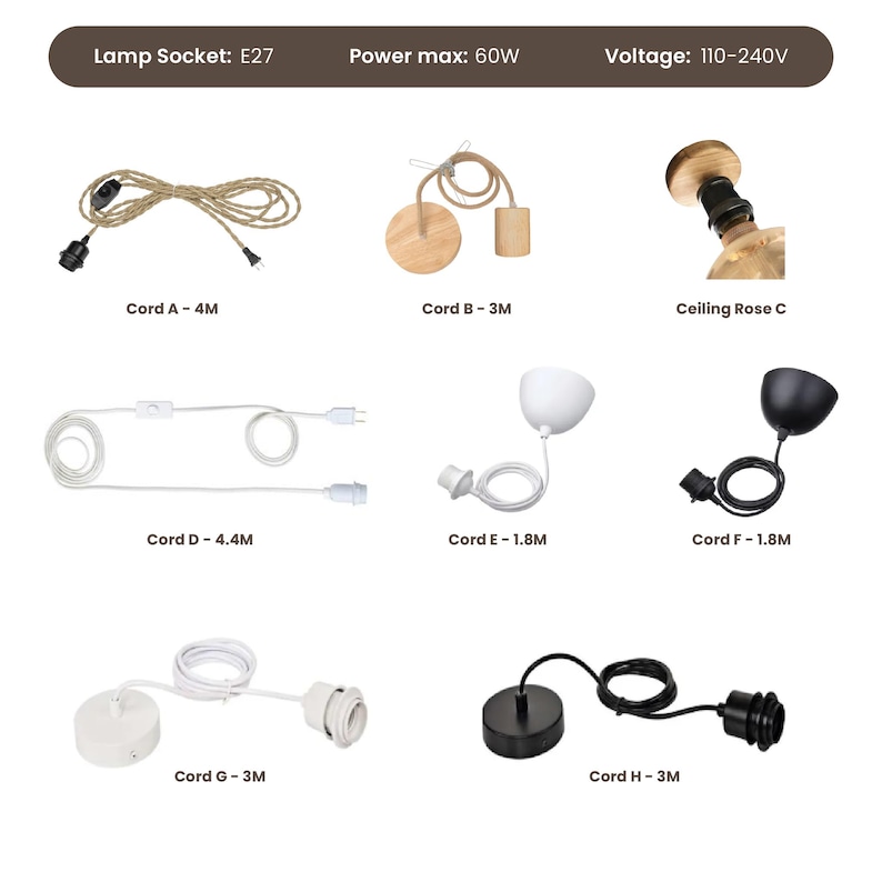 May include: A selection of eight electrical cords for hanging light fixtures. The cords are available in a range of lengths and colours, including black, white and brown. Each cord features a different type of ceiling rose and plug. The cords are labelled with their length in metres. The image also includes the text "Lamp Socket: E27", "Power max: 60W", and "Voltage: 110-240V".