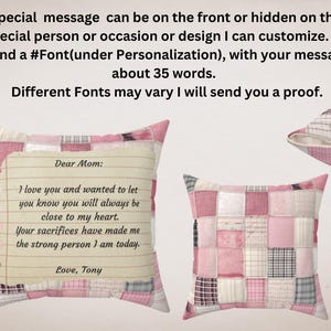 May include: Two pink and white patchwork pillow covers with a personalised message on one. The message reads "Dear Mom: I love you and wanted to let you know you will always be close to my heart. Your sacrifices have made me the strong person I am today. Love, Tony".