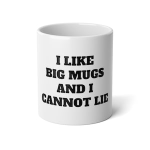 I Like Big Mugs and I Cannot Lie Jumbo Mug, 20oz