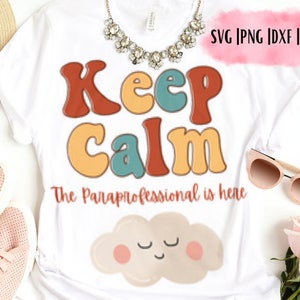 Keep Calm The Paraproessional Is Here, Paraprofessional SVG, Back to School Cut File, Teacher Saying, dxf eps png, Silhouette & Cricut