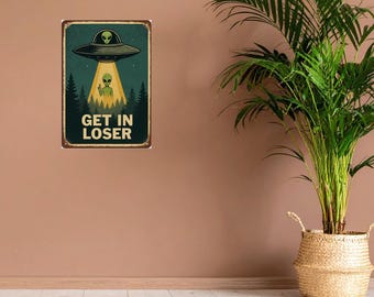 Get In Loser - Alien UFO Wall Sign, Retro Distressed Metal