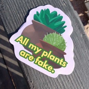 Todas mis plantas son falsas - Pegatina de cactus y suculentas en maceta - calcomanía divertida para computadora portátil