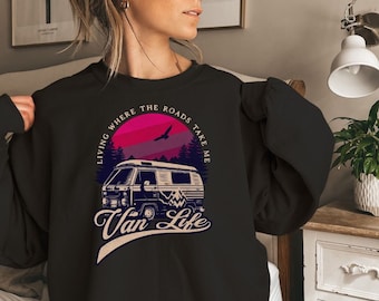 Van Life Living Where The Roads Take Me Camper Van Sweatshirt Camping Sweater Van Life Tshirt Camping Shirt Gift For Friend