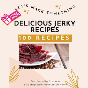 100 Jerky Recipes eBook PDF | Beef Jerky Turkey, Venison, Soy | Digital Cookbook | Recipe Ebook | Instant Digital Download Bonuses Included