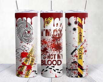 I'm OK It's Not My Blood Halloween Tumbler, 20 oz Skinny Tumbler, True Crime Sublimation Designs, Halloween Horror Tumbler, PNG Download
