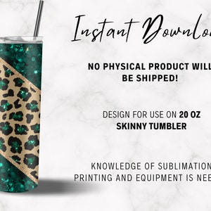 May include: A 20 ounce skinny tumbler with a design featuring a green glitter background and a leopard print pattern with gold accents.  "Instant Download" and "No Physical Product Will Be Shipped!" are written in black text on a white background.