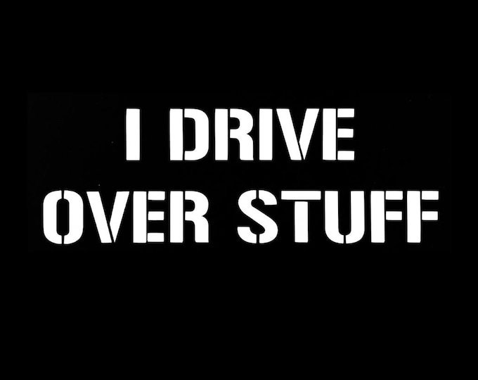 Funny Car Decal I Drive Over Stuff | Multiple Sizes and Colors | Funny Vinyl Sticker | Car Decal | High-Quality Vinyl Decal | Funny Sticker