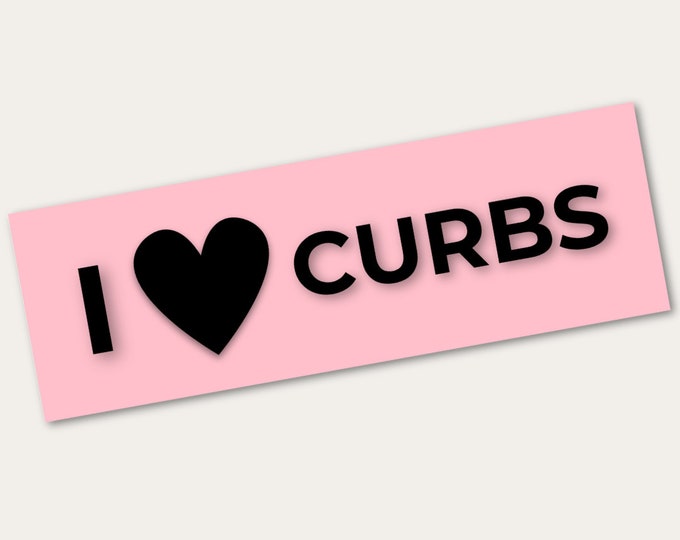 Funny Bumper Sticker | I Love Curbs Funny Bumper Sticker | I Hit Curbs Bumper Sticker | Multiple Sizes | Funny Car Sticker