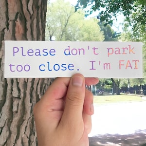 Don&#39;t Park Too Close I&#39;m Fat Car Decal, Funny Vinyl Decal, Bumper Sticker, Vinyl Stickers, Funny Stickers, Funny Car Decal