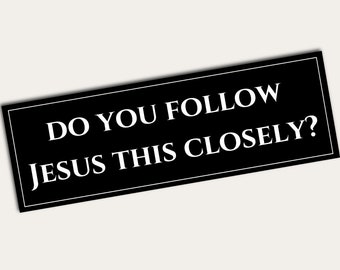 Do You Follow Jesus This Closely Bumper Sticker | Humorous Car Decal