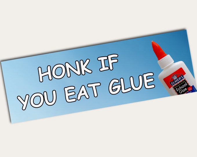 Funny Bumper Sticker | Honk If You Eat Glue Bumper Sticker | Multiple Sizes and Colors | Funny Car Sticker | Car Decal | Vinyl Sticker |