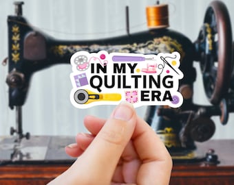 In My Quilting Era Sticker, Quilter Friends Sticker, Quilt Retreat Gifts, Sewing Machine Decal, Quilting BFF, Funny Quilter, I Love To Quilt