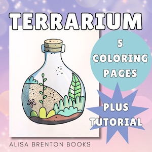 May include: A terrarium coloring book cover with a hand-drawn illustration of a glass bottle terrarium. The bottle contains plants and a cork stopper. Text includes "Terrarium", "5 Coloring Pages Plus Tutorial", and "Alisa Brenton Books".