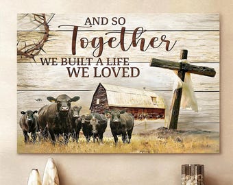And So Together We Built A Life We Love Famer Amd Beef Angus cattle Canvas Wall Art Canvas Picture Jesus Home Decor God Canvas Prints Jesus
