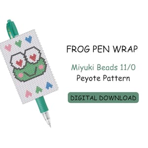May include: A green pen wrap with a beaded frog design. The frog has pink cheeks and red hearts for eyes. The text "FROG PEN WRAP" is above the image, and the text "Miyuki Beads 11/0 Peyote Pattern DIGITAL DOWNLOAD" is below the image.