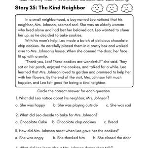 May include: A worksheet for a children's story about a kind neighbor. The story is about a boy named Leo who bakes cookies for his elderly neighbor, Mrs. Johnson, who is sad because she lost her cat. The worksheet has questions about the story, such as what Leo noticed about Mrs. Johnson, what he baked for her, and how she reacted when he gave her the cookies.