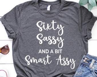 60th Birthday Shirt, Sixty Sassy And A Bit Smart Assy, 60th Birthday Gifts, Funny Birthday Gift, 60th Birthday Friend, 60th Birthday Party