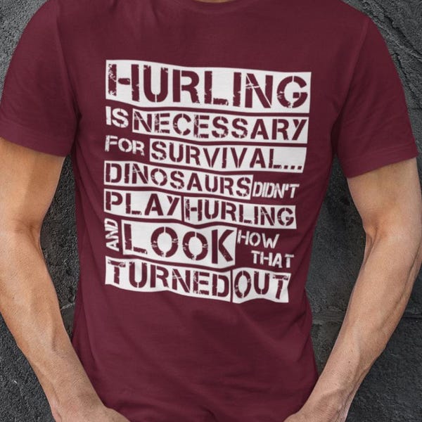Hurling Is Necessary For Survival... Dinosaurs Didn't Play Hurling And Look How That Turned Out - Funny T-Shirt - Gaelic Games - Adult Sizes