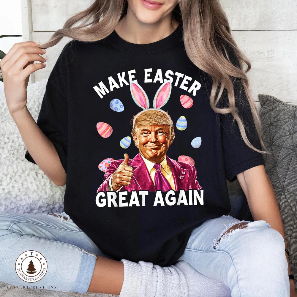 New! Make Easter Great Again Shirt, Funny Trump Easter Sweatshirt, Trump For Easter Shirt, Trump Easter Egg, Easter Theme Shirt,Happy Easter Realtorgift