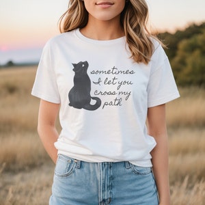 Sometimes I Let You Cross My Path TShirt | Black Cat TShirt | Cat Lover Shirt | Cat Lover Gift | Crazy Cat Lady | Cat Mom | Cat Dad