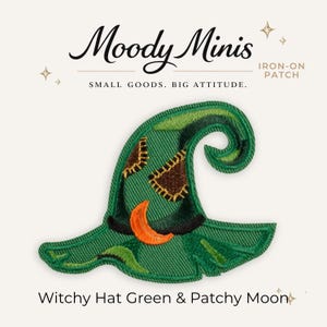 May include: An embroidered iron-on patch shaped like a green witch hat with a dark green band, an orange crescent moon accent, and two brown patches with yellow stitching. The text Moody Minis, Iron-On Patch, Small Goods. Big Attitude. and Witchy Hat Green & Patchy Moon are visible.