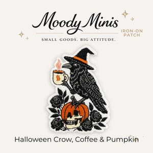 May include: An embroidered iron-on patch featuring a black crow wearing an orange-banded witch hat, holding a steaming mug of coffee, and perched atop an orange pumpkin with a skull face, surrounded by black flowers, labeled Moody Minis.