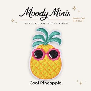 May include: An embroidered iron-on patch featuring a yellow pineapple with green leaves, wearing pink-rimmed black sunglasses. The text Moody Minis, IRON-ON PATCH, SMALL GOODS. BIG ATTITUDE., and Cool Pineapple are printed around the patch design.
