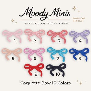 May include: A collection of ten embroidered iron-on patches shaped like bows, each numbered one through ten in different colors including shades of pink, blue, red, and black. The text Moody Minis, IRON-ON PATCH, SMALL GOODS. BIG ATTITUDE. and Coquette Bow 10 Colors is visible.