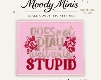 Does Not Play Well w/Stupid Embroidered Patch