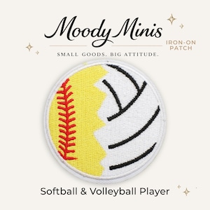 May include: A circular iron-on patch featuring a split design of a yellow softball with red stitching on the left and a white volleyball with black lines on the right. The text Moody Minis, IRON-ON PATCH, and Softball & Volleyball Player are visible.