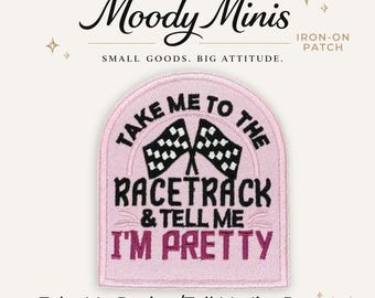 Take Me to Racetrack, Tell Me I'm Pretty Embroidered Patch
