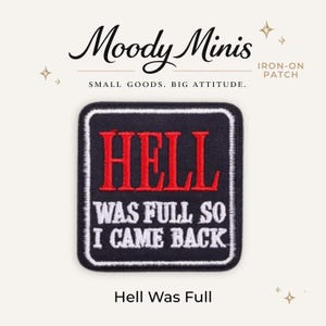 May include: A square iron-on patch with a black background and a white border. The text HELL is embroidered in red capital letters at the top, followed by the white embroidered text WAS FULL SO I CAME BACK in capital letters below it.