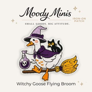 May include: An embroidered iron-on patch featuring a white goose wearing a purple witch hat and cape, holding a purple potion bottle with a skull icon. A small black cat sits on the goose's back as it flies on a yellow broomstick. Text reads Moody Minis.