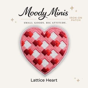 May include: An iron-on patch shaped like a heart with a pink, white, and red lattice pattern. The text Moody Minis, IRON-ON PATCH, SMALL GOODS. BIG ATTITUDE., and Lattice Heart are visible. The embroidery features a repeating diamond design.