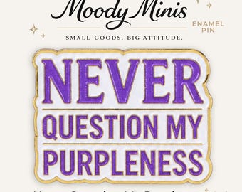 Never Question My Purpleness Enamel Pin