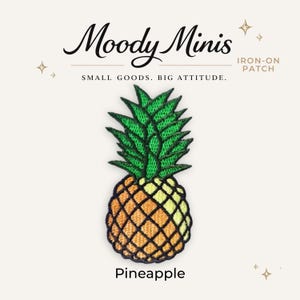 May include: An embroidered iron-on patch featuring a pineapple with a green leafy top and a yellow and orange textured body. The text Moody Minis, IRON-ON PATCH, SMALL GOODS. BIG ATTITUDE., and Pineapple is printed around the patch design.