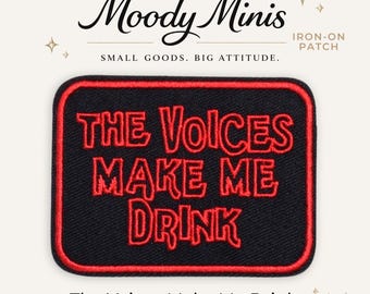 The Voices Make Me Drink Embroidered Patch