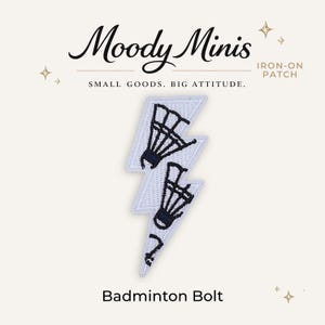 May include: An iron-on patch shaped like a lightning bolt with a white background and black embroidered outlines. The design features two badminton shuttlecocks layered over the bolt. Text reads Moody Minis, IRON-ON PATCH, and Badminton Bolt.