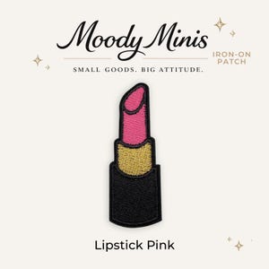 May include: An embroidered iron-on patch shaped like a lipstick tube with a bright pink tip, a gold-colored middle section, and a black base. The text Moody Minis, IRON-ON PATCH, SMALL GOODS. BIG ATTITUDE., and Lipstick Pink are visible.