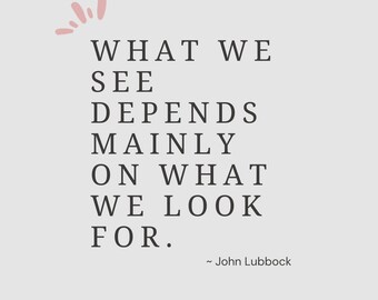 John Lubbock's "What we see depends.." Digital Poet Quote Posters  -Several size- Download - Home Office School Decor - Literary Wall Art