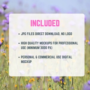 Op de afbeelding: Tekst overlay op een witte achtergrond met een wazig beeld van paarse en gele bloemen. De tekst luidt "INCLUDED" in roze letters. De tekst hieronder luidt "&bull; JPG FILES DIRECT DOWNLOAD, NO LOGO", "&bull; HIGH QUALITY MOCKUPS FOR PROFESSIONAL USE (MINIMUM 3000 PX)", en "&bull; PERSONAL & COMMERCIAL USE DIGITAL MOCKUP".
