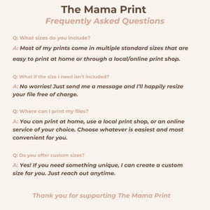 May include: A beige graphic with the text "The Mama Print Frequently Asked Questions." The text includes questions and answers about print sizes, resizing, and printing options. The graphic ends with "Thank you for supporting The Mama Print."