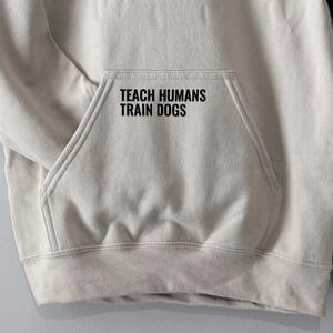 Dog Trainer Hoodie • Dog Training Hoodie • K9 Training • Canine Agility Obedience Training • Dog Owner Apparel • Gift for Working Dog Owner image 15