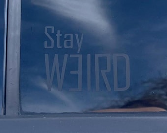 Stay Weird Vinyl Decal, Gift for Friend, Indoor Outdoor Vinyl Sticker, Weirdo Decal for Window Mirror Laptop, Quirky Gift Idea