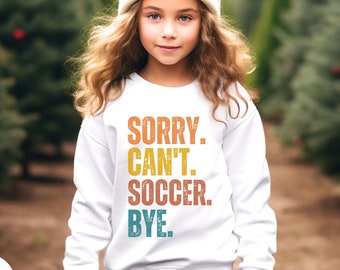Funny Sorry Can't Soccer Bye Youth Sweatshirt, Soccer Gift