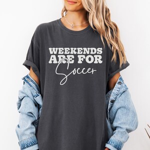 Weekends Are For Soccer Comfort Colors Shirt, Soccer Mom Shirt, Soccer Lover Gift, Funny Soccer Sweatshirt, Soccer Game Day Shirt